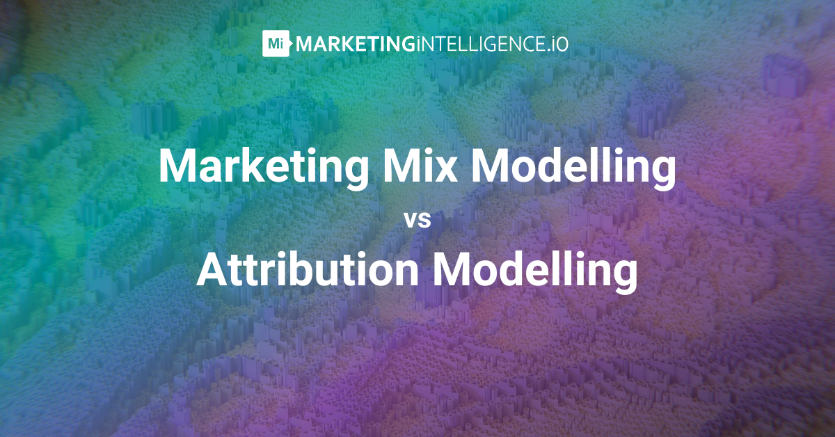 Marketing Mix Modelling versus Attribution Modelling: What is the difference and why you should know it