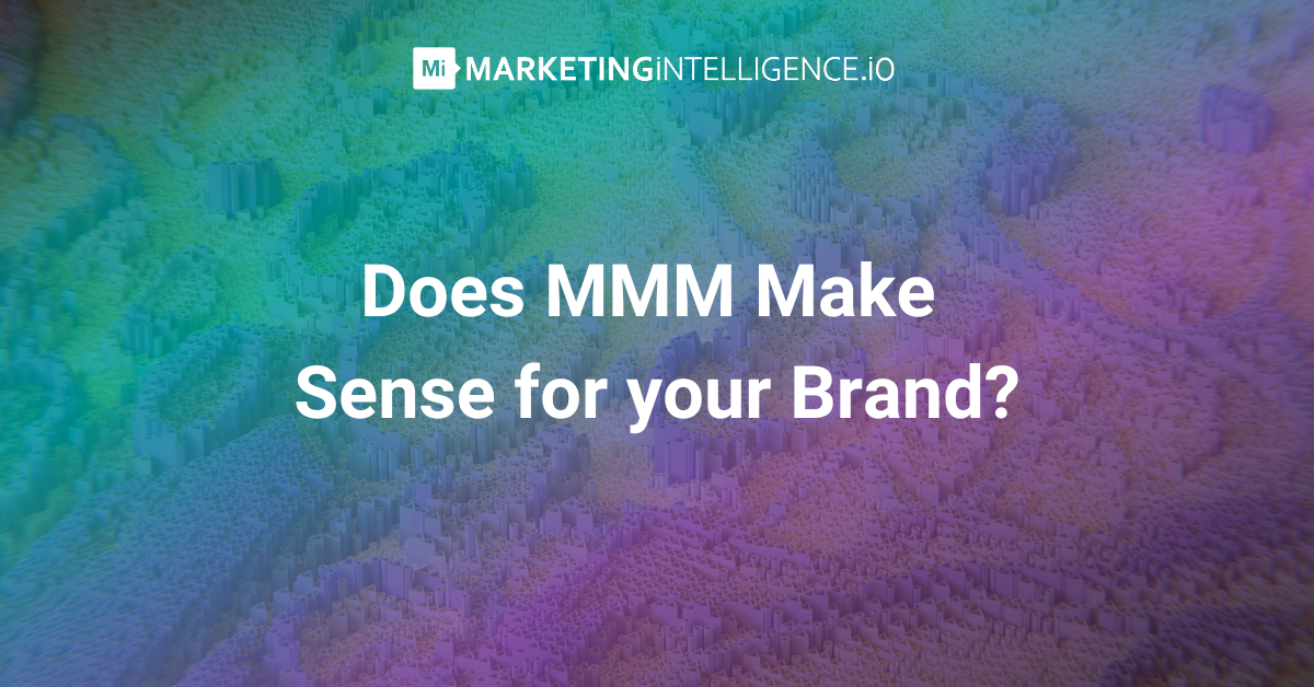 Does MMM make sense for your brand?